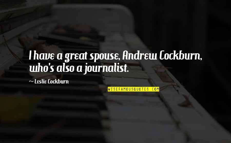Leslie's Quotes By Leslie Cockburn: I have a great spouse, Andrew Cockburn, who's