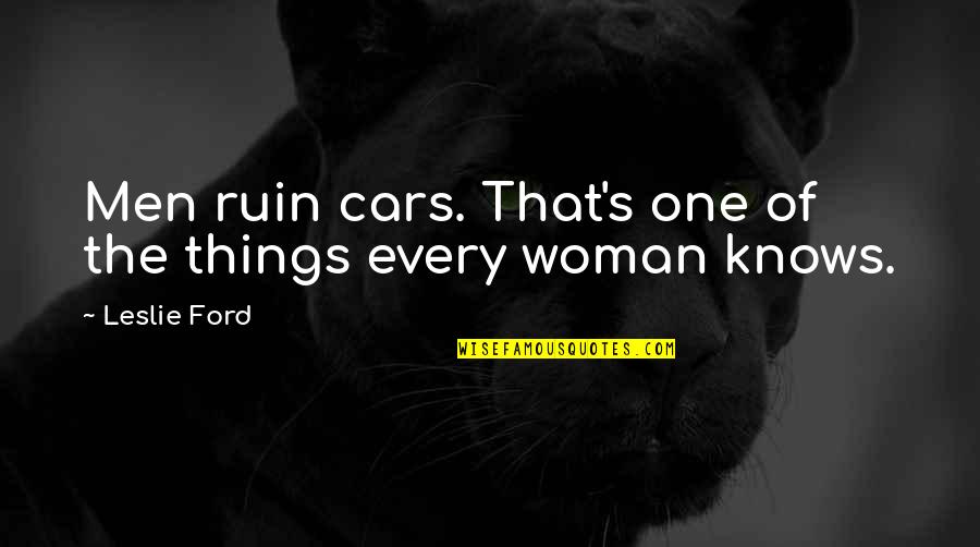 Leslie's Quotes By Leslie Ford: Men ruin cars. That's one of the things