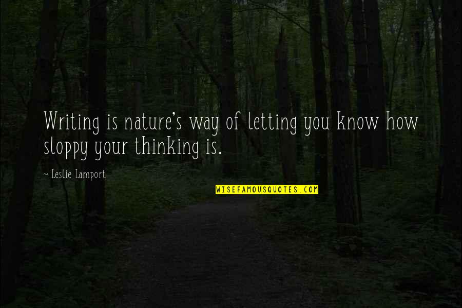 Leslie's Quotes By Leslie Lamport: Writing is nature's way of letting you know