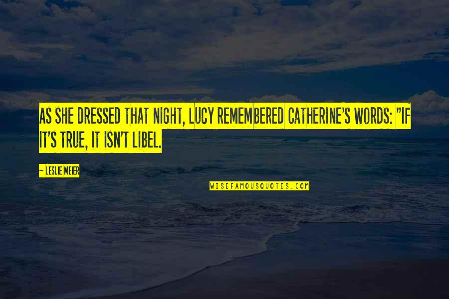 Leslie's Quotes By Leslie Meier: As she dressed that night, Lucy remembered Catherine's