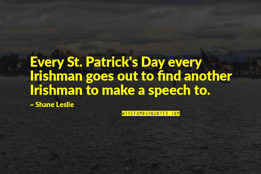 Leslie's Quotes By Shane Leslie: Every St. Patrick's Day every Irishman goes out