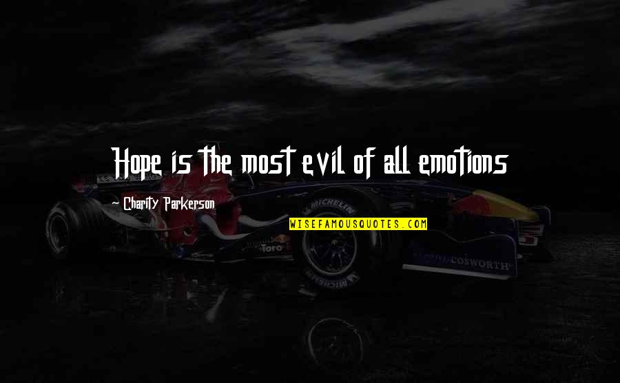 Lesly Sajak Quotes By Charity Parkerson: Hope is the most evil of all emotions