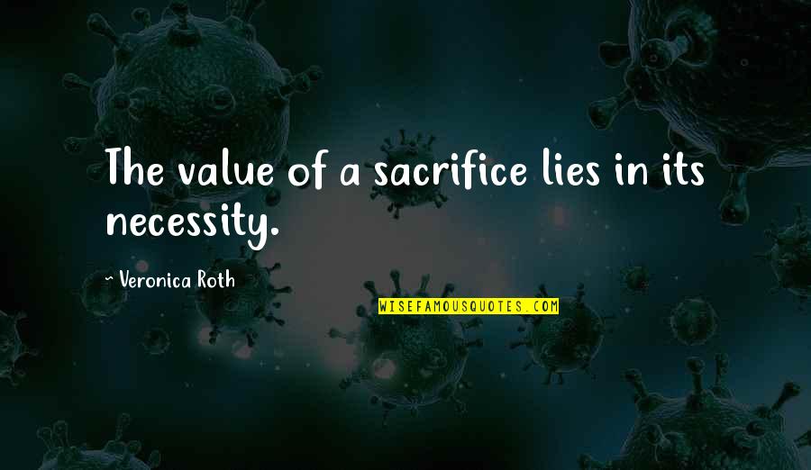 Leslye Noyes Quotes By Veronica Roth: The value of a sacrifice lies in its Leslye Noyes Quotes By Veronica Roth: The value of a sacrifice lies in its