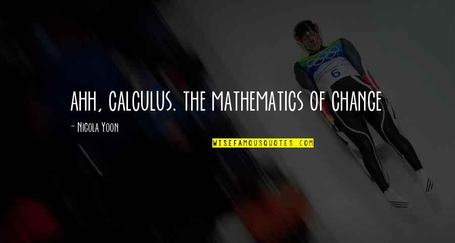 Lesmes J Quotes By Nicola Yoon: ahh, calculus. the mathematics of change Lesmes J Quotes By Nicola Yoon: ahh, calculus. the mathematics of change