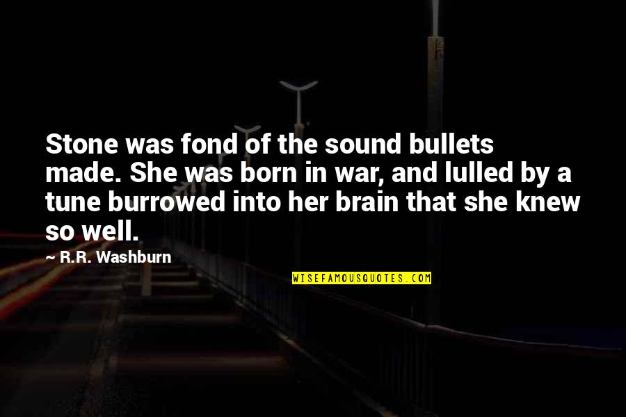 Lesner Hearing Quotes By R.R. Washburn: Stone was fond of the sound bullets made.