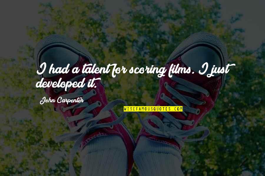 Lesniak Murder Quotes By John Carpenter: I had a talent for scoring films. I Lesniak Murder Quotes By John Carpenter: I had a talent for scoring films. I