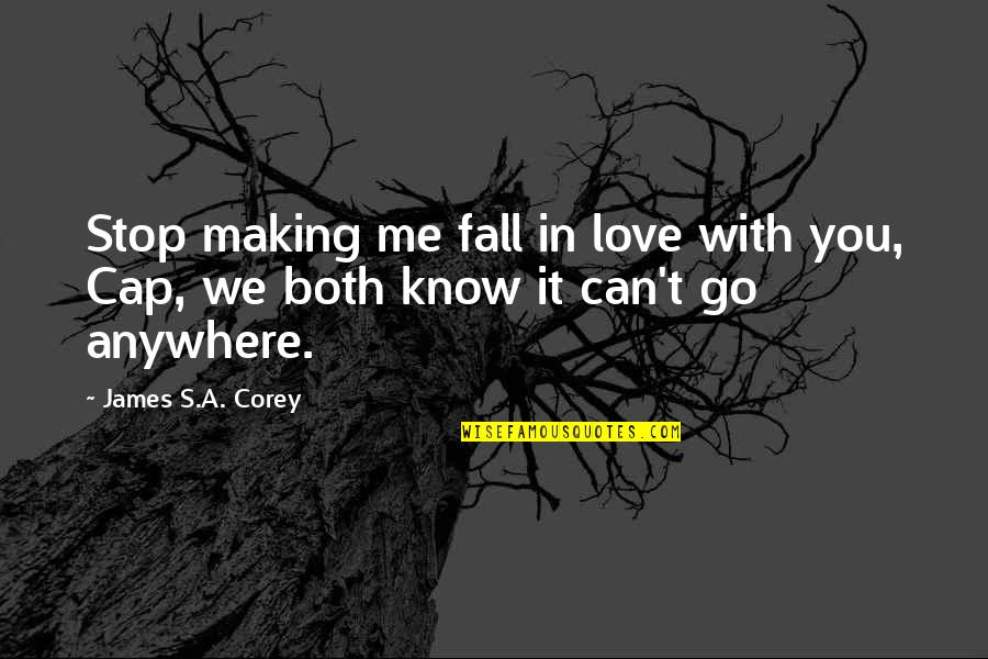 Lesnik Torta Quotes By James S.A. Corey: Stop making me fall in love with you,