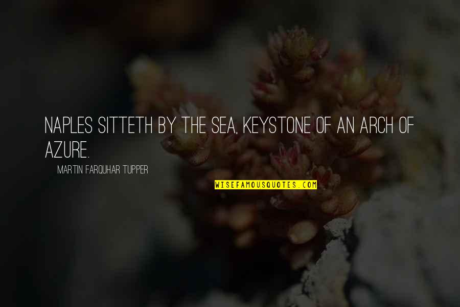 Lesnoy Arex Quotes By Martin Farquhar Tupper: Naples sitteth by the sea, keystone of an
