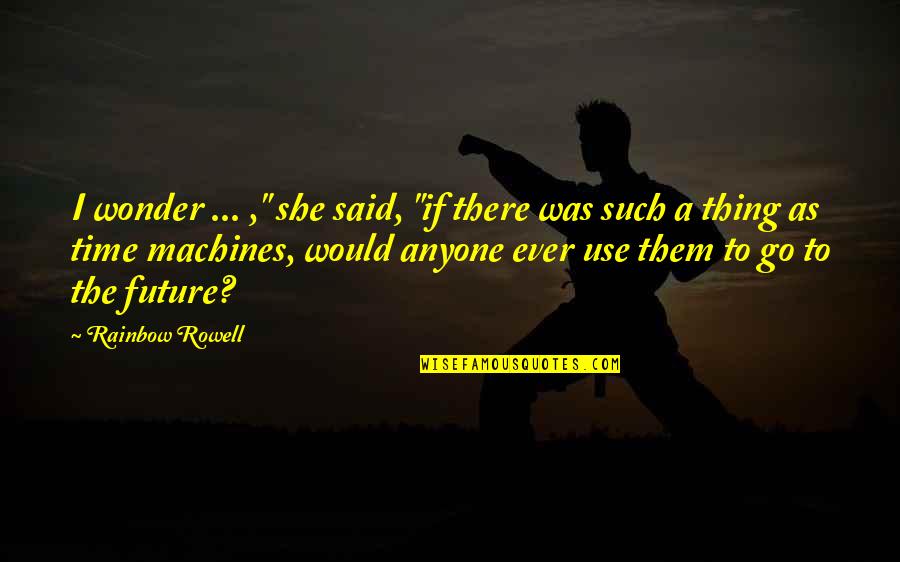 Lesnoy Arex Quotes By Rainbow Rowell: I wonder ... ," she said, "if there