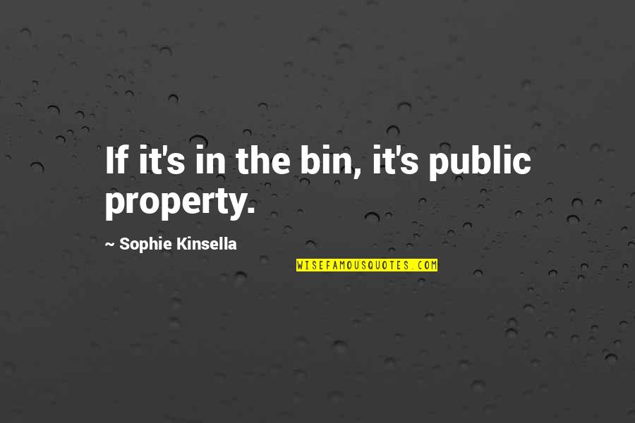 Lesnoy Restoran Quotes By Sophie Kinsella: If it's in the bin, it's public property. Lesnoy Restoran Quotes By Sophie Kinsella: If it's in the bin, it's public property.