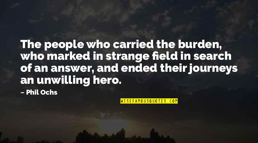 Leson Quotes By Phil Ochs: The people who carried the burden, who marked