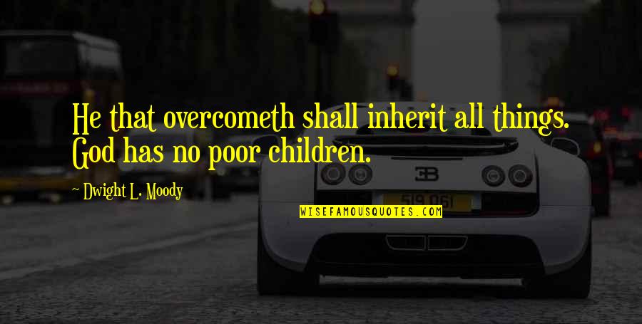 Lesorton Quotes By Dwight L. Moody: He that overcometh shall inherit all things. God