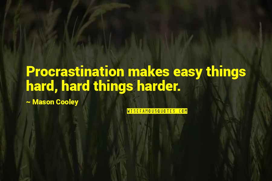Lespagne Wikipedia Quotes By Mason Cooley: Procrastination makes easy things hard, hard things harder. Lespagne Wikipedia Quotes By Mason Cooley: Procrastination makes easy things hard, hard things harder.