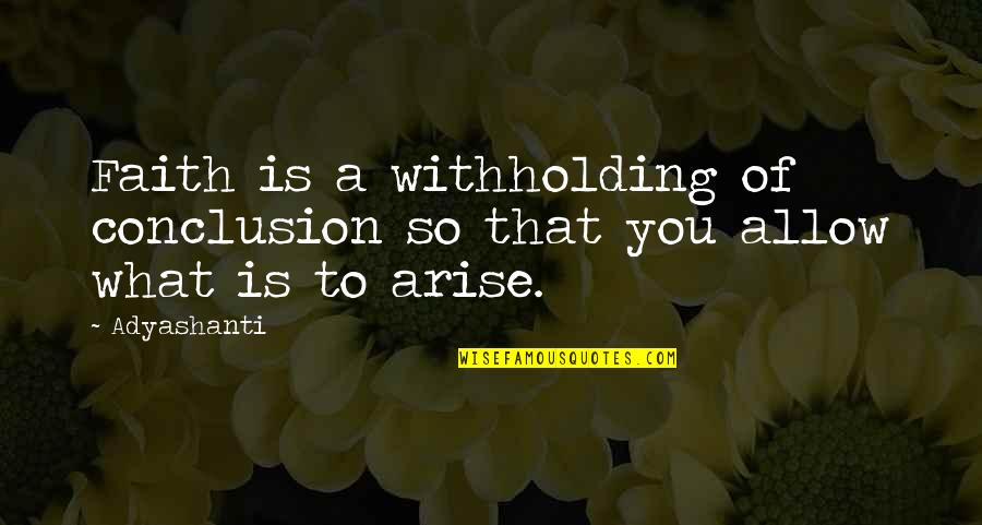 Lespark Log Quotes By Adyashanti: Faith is a withholding of conclusion so that