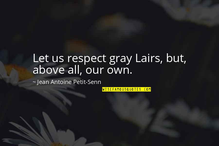 Lespedezas Of Arkansas Quotes By Jean Antoine Petit-Senn: Let us respect gray Lairs, but, above all,