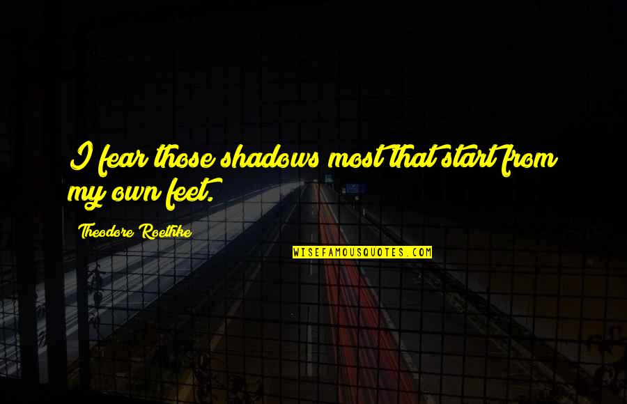 Lespoir Cookies Quotes By Theodore Roethke: I fear those shadows most that start from Lespoir Cookies Quotes By Theodore Roethke: I fear those shadows most that start from