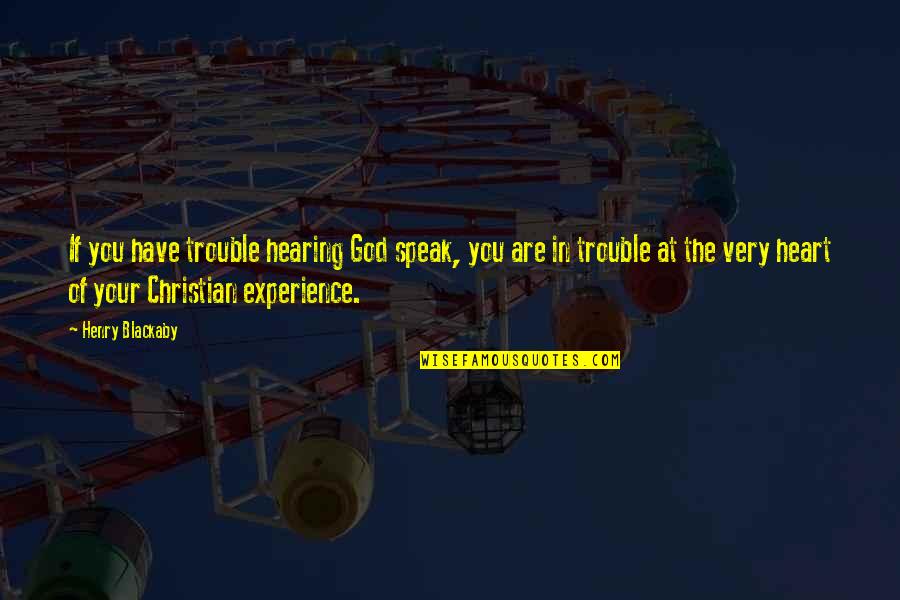 Lesprek Quotes By Henry Blackaby: If you have trouble hearing God speak, you
