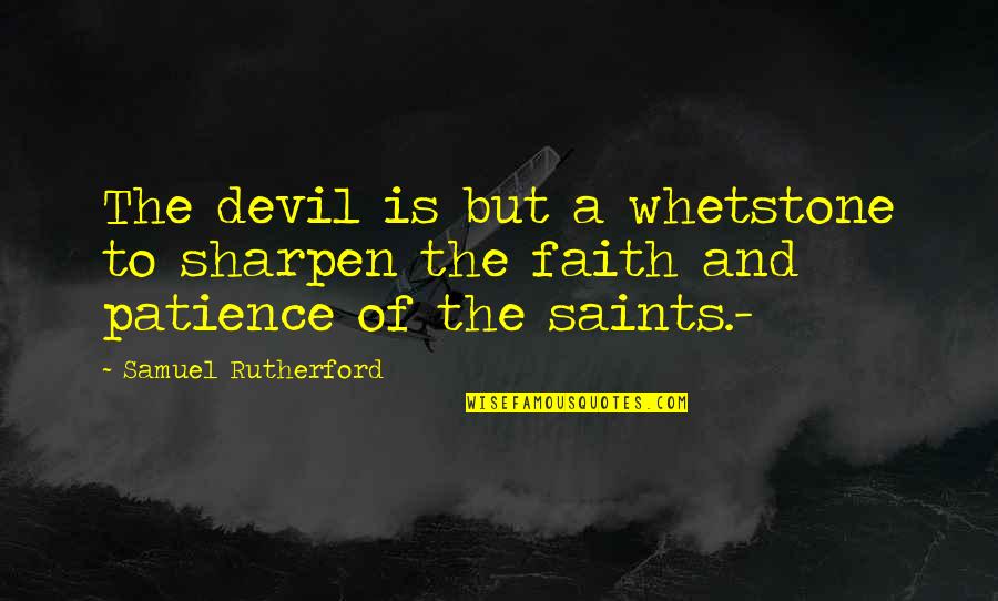 Lesprek Quotes By Samuel Rutherford: The devil is but a whetstone to sharpen
