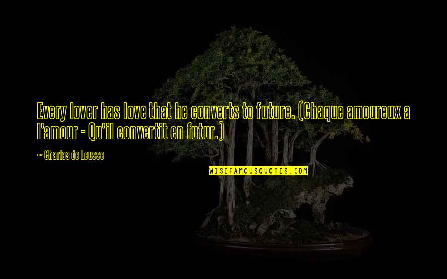 L'esprit De L'escalier Quotes By Charles De Leusse: Every lover has love that he converts to L'esprit De L'escalier Quotes By Charles De Leusse: Every lover has love that he converts to