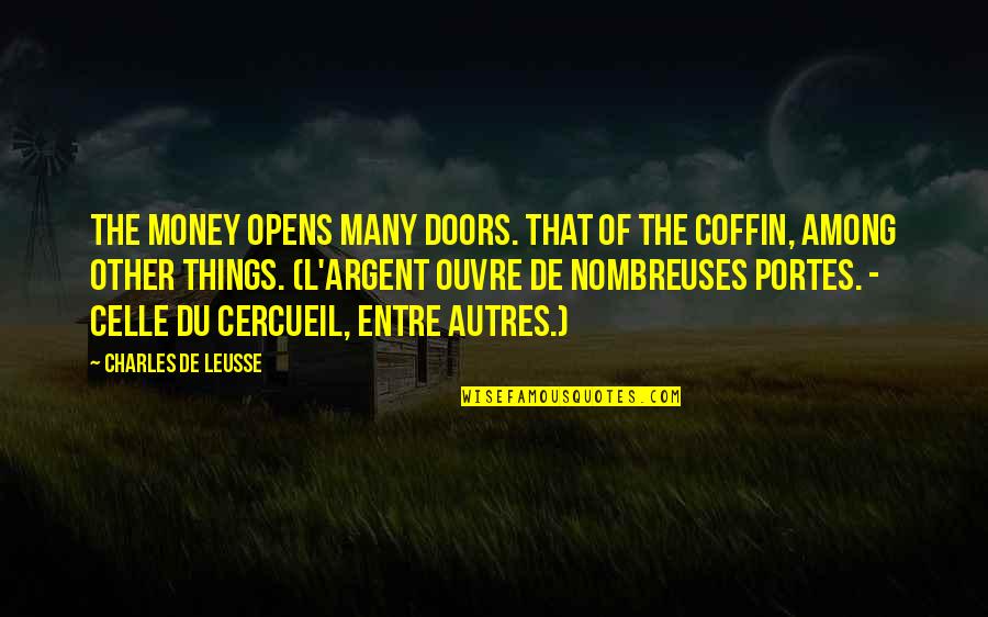 L'esprit De L'escalier Quotes By Charles De Leusse: The money opens many doors. That of the L'esprit De L'escalier Quotes By Charles De Leusse: The money opens many doors. That of the