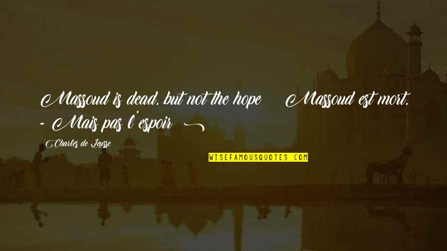 L'esprit De L'escalier Quotes By Charles De Leusse: Massoud is dead, but not the hope ! L'esprit De L'escalier Quotes By Charles De Leusse: Massoud is dead, but not the hope !