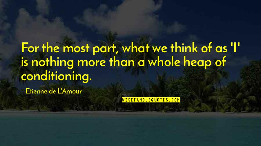L'esprit De L'escalier Quotes By Etienne De L'Amour: For the most part, what we think of L'esprit De L'escalier Quotes By Etienne De L'Amour: For the most part, what we think of