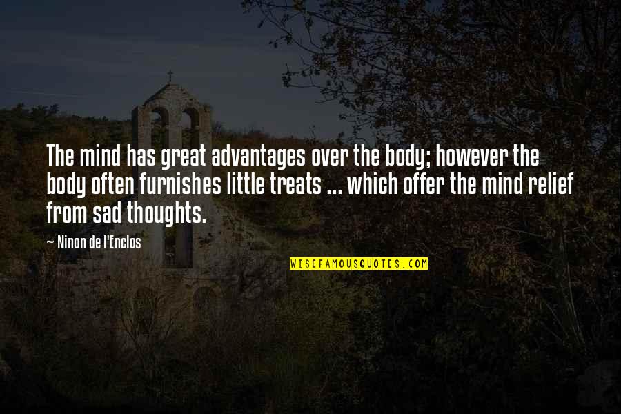 L'esprit De L'escalier Quotes By Ninon De L'Enclos: The mind has great advantages over the body; L'esprit De L'escalier Quotes By Ninon De L'Enclos: The mind has great advantages over the body;