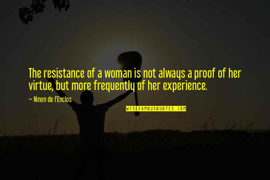 L'esprit De L'escalier Quotes By Ninon De L'Enclos: The resistance of a woman is not always L'esprit De L'escalier Quotes By Ninon De L'Enclos: The resistance of a woman is not always