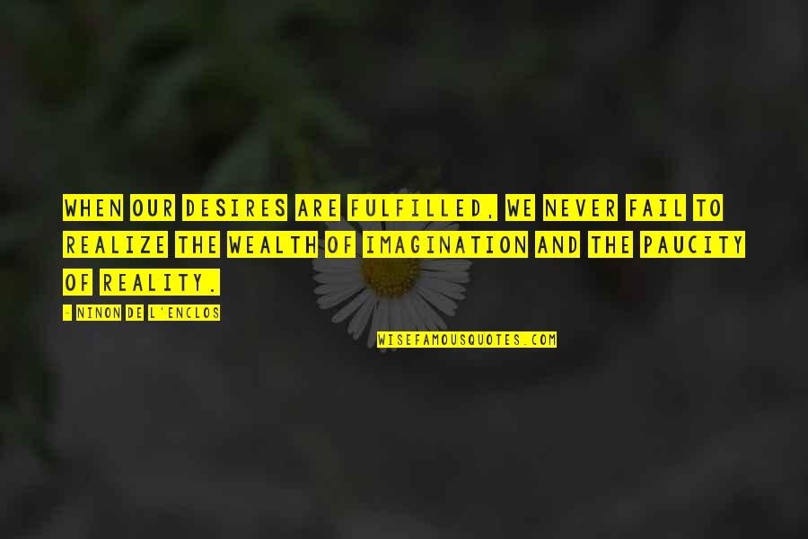 L'esprit De L'escalier Quotes By Ninon De L'Enclos: When our desires are fulfilled, we never fail L'esprit De L'escalier Quotes By Ninon De L'Enclos: When our desires are fulfilled, we never fail
