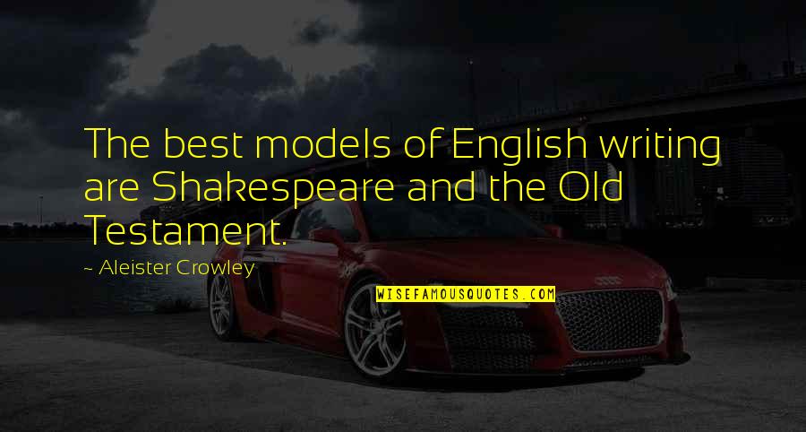 L'esprit Des Lois Quotes By Aleister Crowley: The best models of English writing are Shakespeare