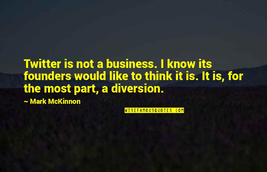 L'esprit Des Lois Quotes By Mark McKinnon: Twitter is not a business. I know its