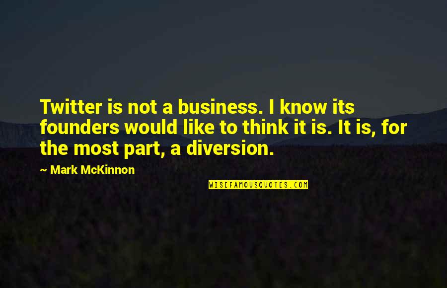 L'esprit Des Lois Quotes By Mark McKinnon: Twitter is not a business. I know its L'esprit Des Lois Quotes By Mark McKinnon: Twitter is not a business. I know its