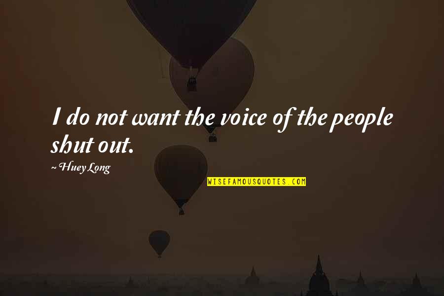Lesquintal Quotes By Huey Long: I do not want the voice of the