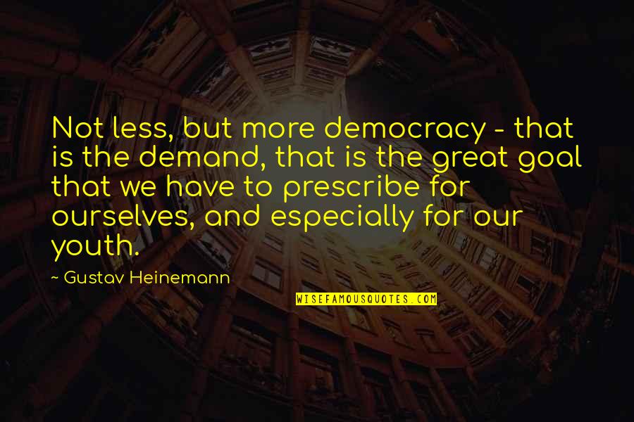 Less And More Quotes By Gustav Heinemann: Not less, but more democracy - that is