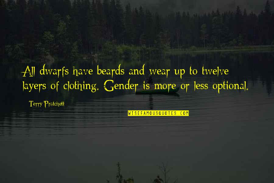Less And More Quotes By Terry Pratchett: All dwarfs have beards and wear up to