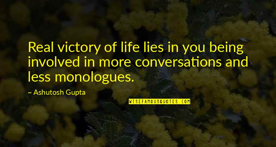 Less Being More Quotes By Ashutosh Gupta: Real victory of life lies in you being Less Being More Quotes By Ashutosh Gupta: Real victory of life lies in you being