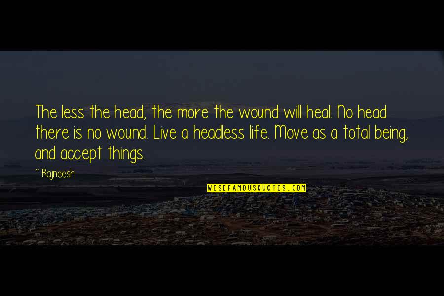 Less Being More Quotes By Rajneesh: The less the head, the more the wound Less Being More Quotes By Rajneesh: The less the head, the more the wound