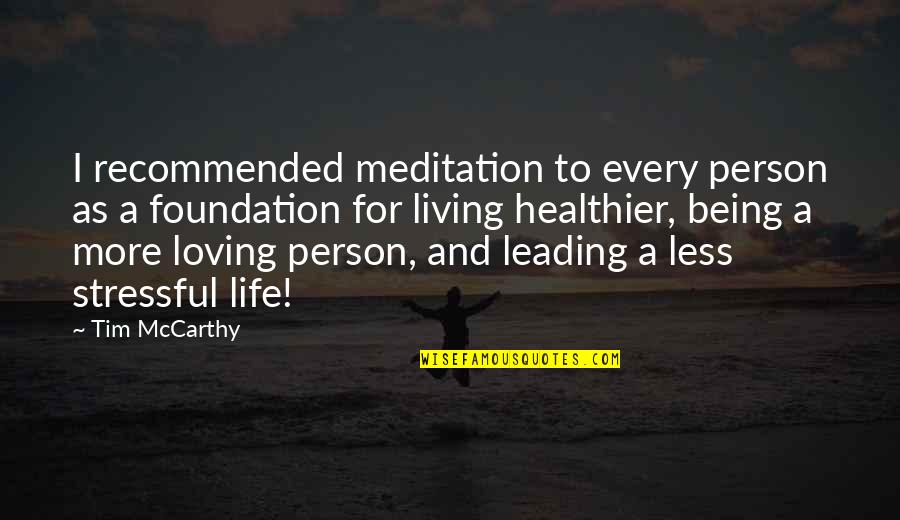 Less Being More Quotes By Tim McCarthy: I recommended meditation to every person as a Less Being More Quotes By Tim McCarthy: I recommended meditation to every person as a