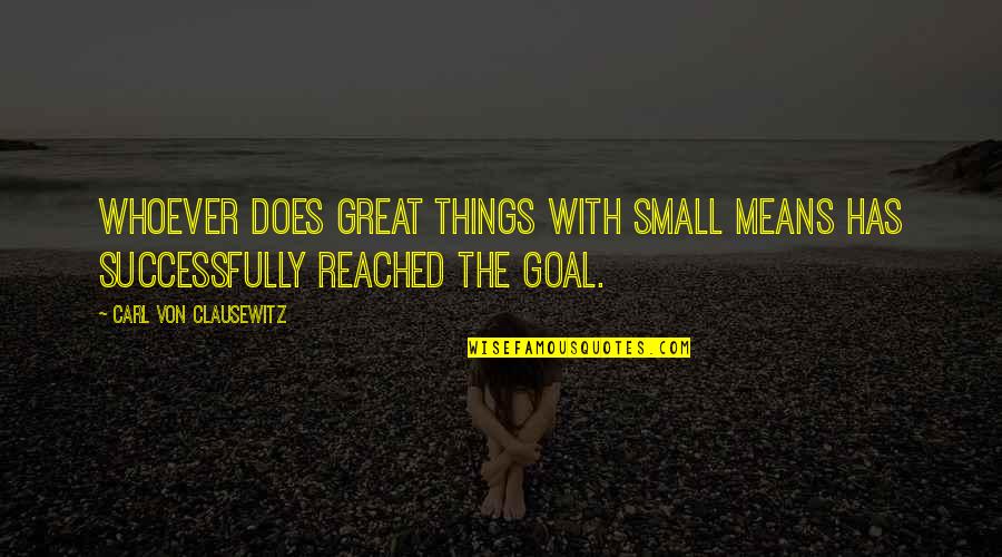 Less Expectations Quotes By Carl Von Clausewitz: Whoever does great things with small means has