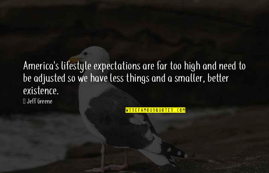 Less Expectations Quotes By Jeff Greene: America's lifestyle expectations are far too high and