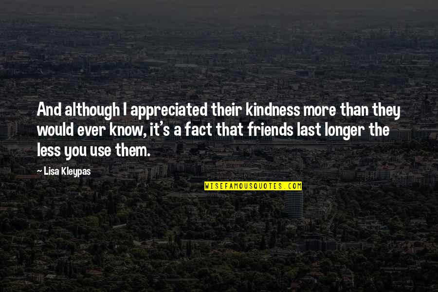 Less Friends Quotes By Lisa Kleypas: And although I appreciated their kindness more than