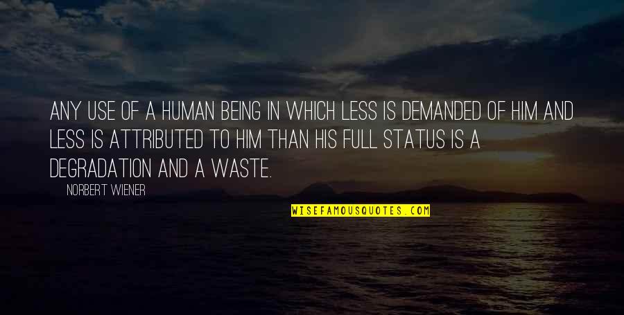 Less Human More Being Quotes By Norbert Wiener: Any use of a human being in which