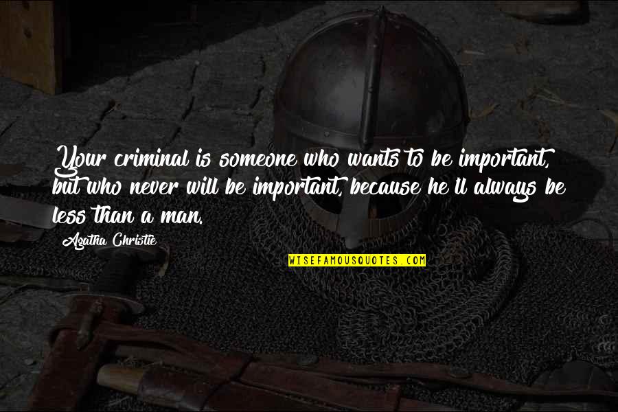 Less Important Quotes By Agatha Christie: Your criminal is someone who wants to be