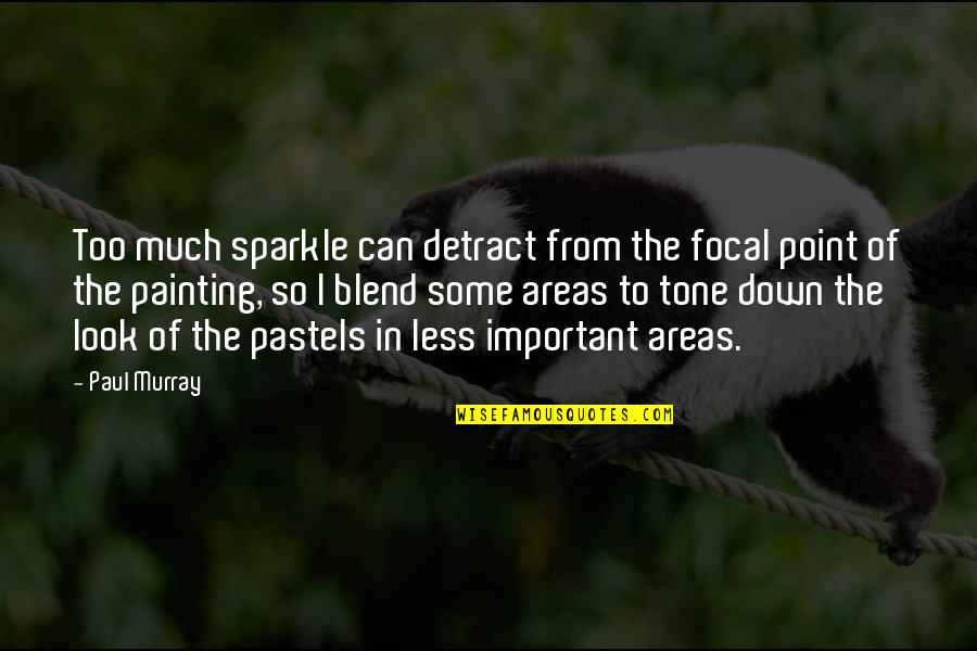 Less Important Quotes By Paul Murray: Too much sparkle can detract from the focal