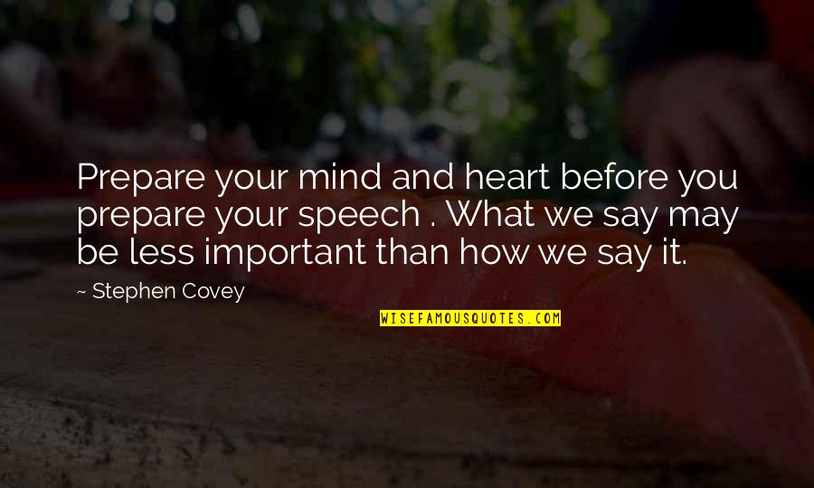 Less Important Quotes By Stephen Covey: Prepare your mind and heart before you prepare