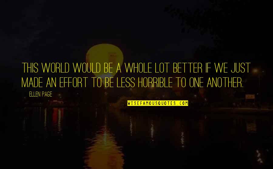 Less Is Better Than More Quotes By Ellen Page: This world would be a whole lot better