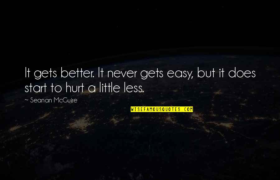 Less Is Better Than More Quotes By Seanan McGuire: It gets better. It never gets easy, but