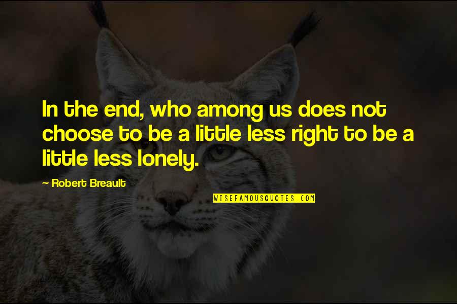 Less Lonely Quotes By Robert Breault: In the end, who among us does not