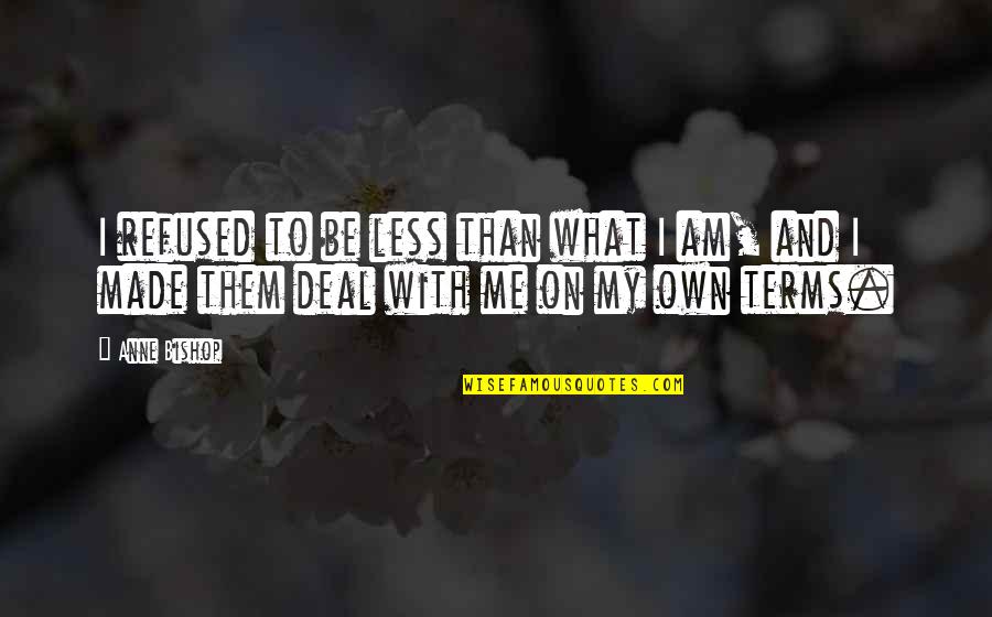 Less Me More You Quotes By Anne Bishop: I refused to be less than what I