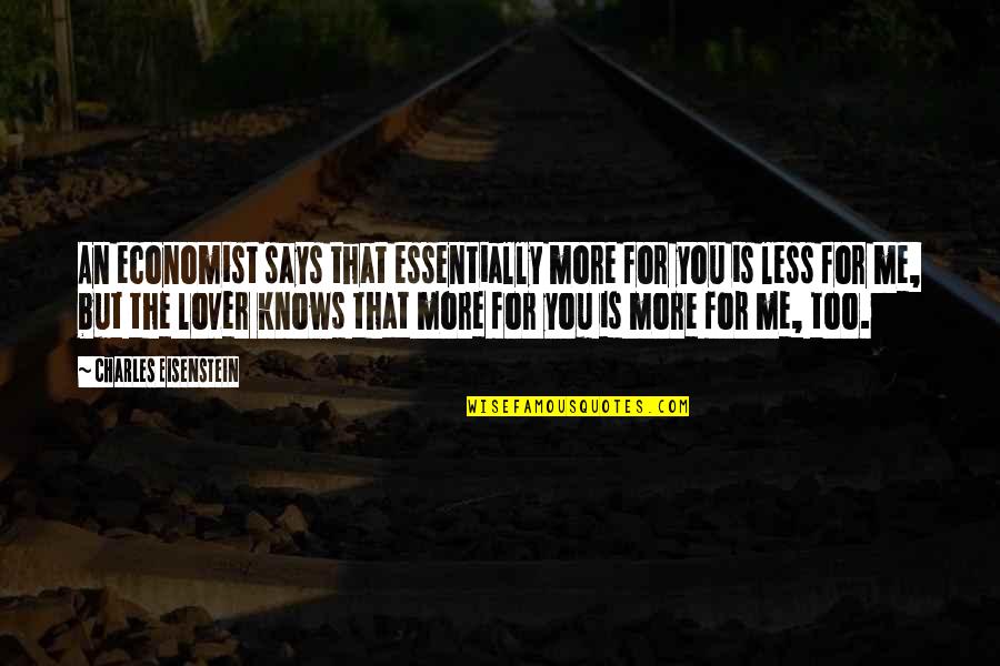 Less Me More You Quotes By Charles Eisenstein: An economist says that essentially more for you Less Me More You Quotes By Charles Eisenstein: An economist says that essentially more for you